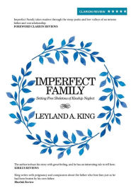 Title: Imperfect Family: Setting Free Skeletons of Kinship Neglect, Author: Leyland a King