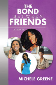 Title: The Bond Between Friends: A Novel, Author: Michele Greene