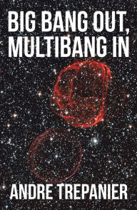 Title: Big Bang Out, Multibang In, Author: Andre Trepanier