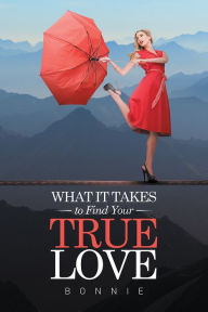 Title: What it Takes to Find Your True Love, Author: Bonnie