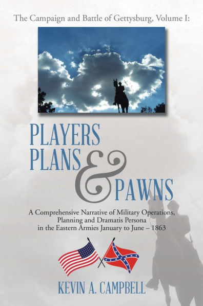 Players Plans & Pawns: A Comprehensive Narrative of Military Operations, Planning and Dramatis Persona in the Eastern Armies January to June - 1863