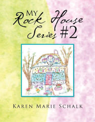 Title: My Rock House Series #2, Author: Karen Marie Schalk