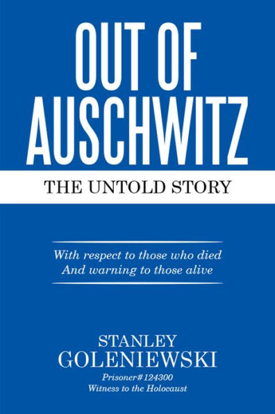 OUT OF AUSCHWITZ: The Untold Story