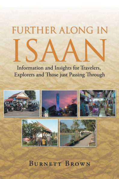 Further Along Isaan: Information and Insights for Travelers, Explorers Those just Passing Through