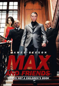 Title: Max and Friends: This is not a children's book, Author: James Beeson