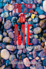 Title: Pieces of Me: Short Essays About Life, Author: Dr. Gerard Brooker