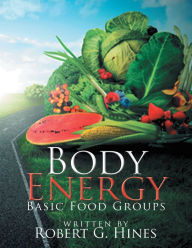 Title: Body Energy: Basic Food Groups, Author: Robert G. Hines