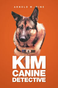 Title: Kim Canine Detective, Author: Arnold M. Pine