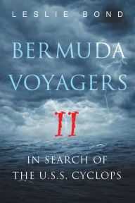 Title: Bermuda Voyagers II: In Search of the U.S.S. Cyclops, Author: Leslie Bond