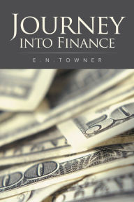 Title: Journey into Finance, Author: E.N.TOWNER