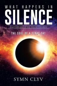 Title: What Happens in Silence: Daydreams and Nightmares, Author: Symn Clyv