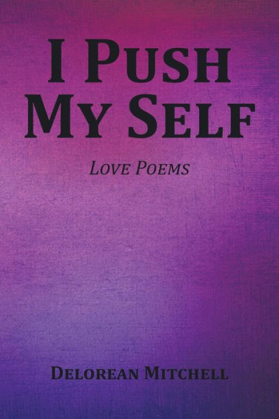I Push My Self: Love Poems