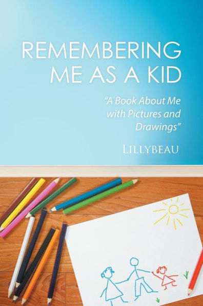Remembering Me as a Kid: A Book About Me with Pictures and Drawings