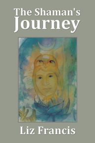 Title: The Shaman's Journey, Author: Liz Francis