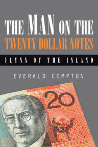 Title: The Man on the Twenty Dollar Notes: Flynn of the Inland, Author: Everald Compton