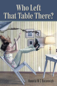 Title: Who Left That Table There?, Author: Hanoria M C Baranovich
