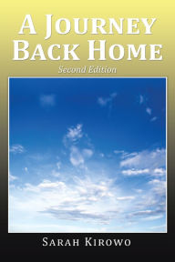 Title: A Journey Back Home: Second Edition, Author: Sarah Kirowo