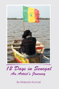 Title: 12 Days in Senegal: An Artist's Journey, Author: Makeda Kumasi