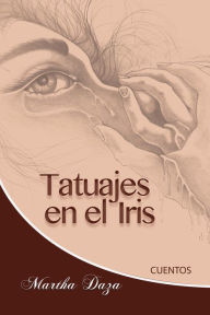 Title: Tatuajes En El Iris, Author: Martha Daza