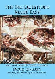 Title: The Big Questions Made Easy: And how reason leads to faith, Author: Doug Zimmer