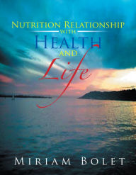 Title: Nutrition Relationship with Health and Life, Author: Miriam Bolet