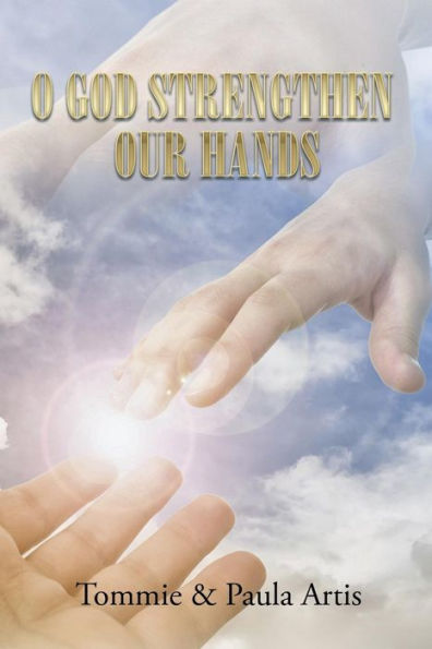 O GOD STRENGTHEN OUR HANDS