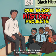 Title: Our Black History Projects, Author: Cody Elizabeth Handy