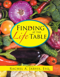 Title: Finding Life at the Table, Author: Rachel A. Jarvis Esq.