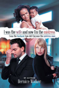 Title: I Was the Wife, and Now I'm the Mistress, Author: Dr Parvine Bayat