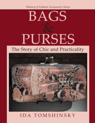 Title: Bags & Purses: The Story of Chic and Practicality, Author: Ida Tomshinsky
