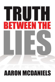 Title: Truth Between the Lies, Author: Aaron McDaniels