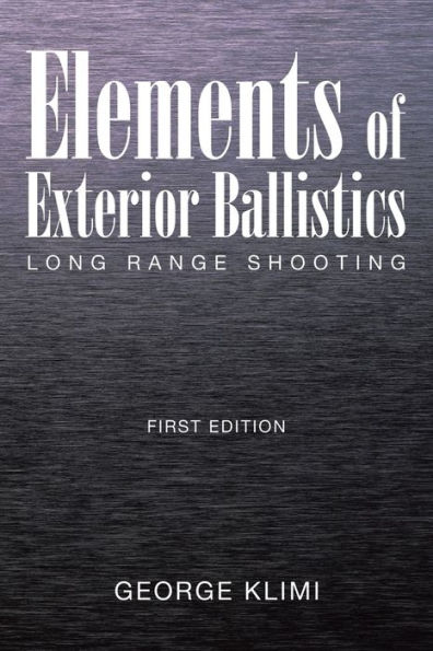 Elements of Exterior Ballistics: Long Range Shooting First Edition