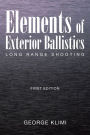 Elements of Exterior Ballistics: Long Range Shooting First Edition