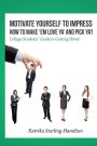 Motivate Yourself to Impress How to Make 'Em Love Ya' and Pick Ya'!: College Students' Guide to Getting Hired