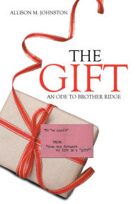 Title: The Gift: An Ode to Brother Ridge, Author: Allison M. Johnston