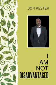 Title: I Am Not Disadvantaged, Author: Don Kester