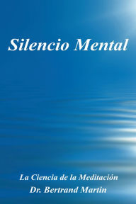 Title: Silencio Mental, Author: Dr. Bertrand Martin