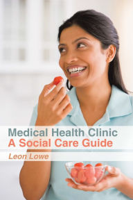 Title: Medical Health Clinic a Social Care Guide, Author: Leon Lowe