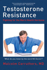 Title: Testosterone Resistance: Fighting for the Men'S Health Hormone, Author: Malcolm Carruthers