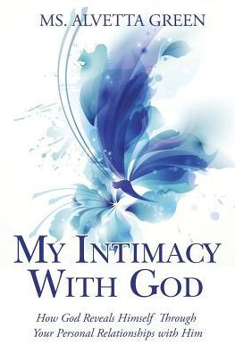 My Intimacy with God: How God Reveals Himself Through Your Personal Relationships Him