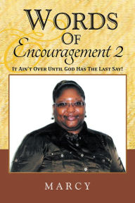 Title: Words Of Encouragement 2: It Ain't Over Until God Has The Last Say!, Author: Marcy Blount