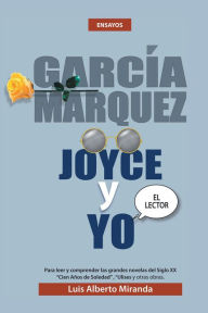 Title: Garcia Marquez, Joyce Y Yo, Author: Luis Alberto Miranda