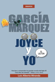Title: Garcia Marquez, Joyce Y Yo, Author: Luis Alberto Miranda