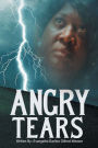 Angry Tears: Who Will Wipe My Angry Tears Away?