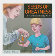 Title: Seeds of Greatness: The Extraordinary Seed, Author: Darlene Dufour