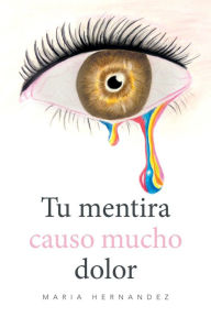 Title: Tu Mentira Causo Mucho Dolor, Author: Maria Hernandez