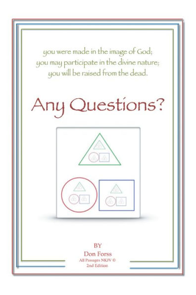 Any Questions?: You Were Made in the Image of God; You May Participate in the Divine Nature; You Will Be Raised from the Dead.