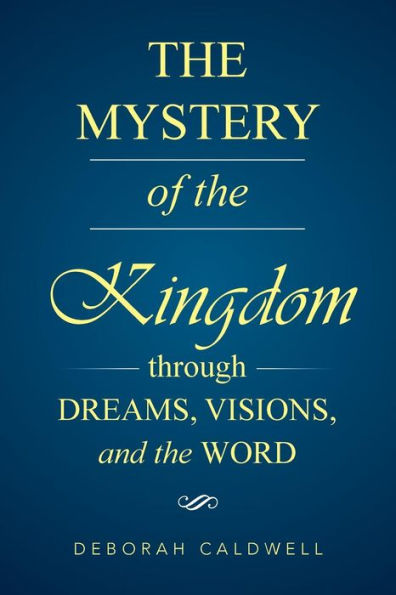 the Mystery of Kingdom Through Dreams, Visions, and Word