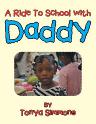 Title: A Ride to School with Daddy, Author: Tonya Simmons