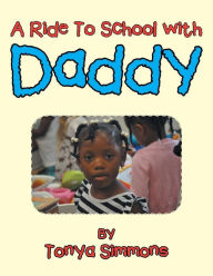 Title: A Ride To School with Daddy, Author: Tonya Simmons